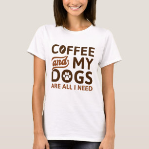 T-shirt Café Et Mes Chiens Sont Tout Ce Dont J'Ai Besoin