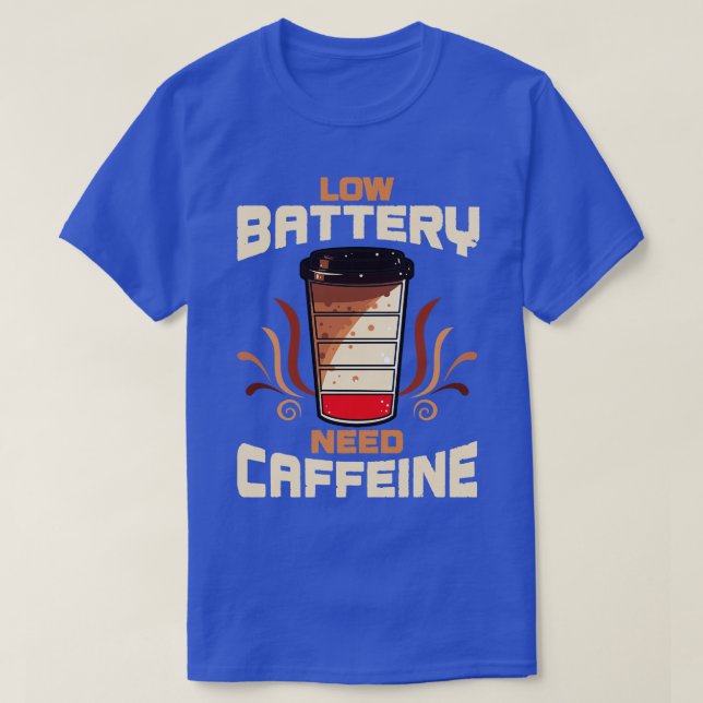 T-shirt Café Faible Batterie Besoin De Caféine (Design devant)