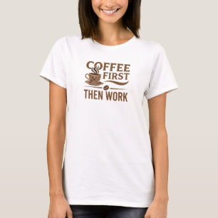 T-shirt CAFÉ FRAIS D'ABORD PUIS TRAVAIL Composition artist