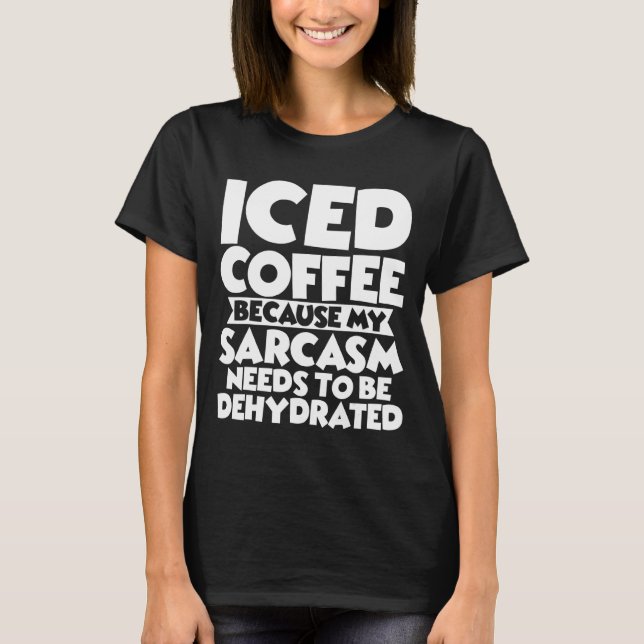 T-shirt Café Glacé Parce Que Mon Sarcasme Doit Être Déshyd (Devant)