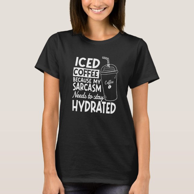 T-shirt Café Glacé Parce Que Mon Sarcasme Doit Rester Hydr (Devant)