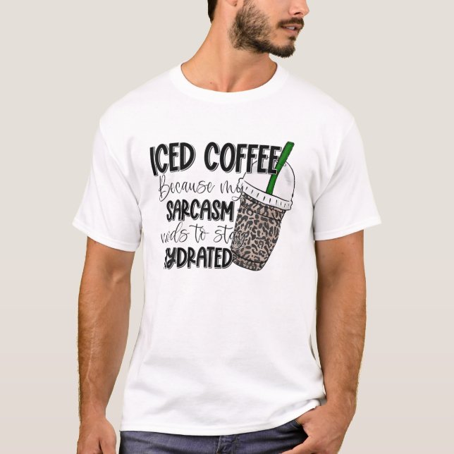 T-shirt Café Glacé Parce Que Mon Sarcasme Doit Rester Hydr (Devant)