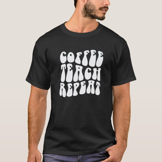 T-shirt Café Groovy Enseigner Répéter  Enseignant Rentrée  (Devant)