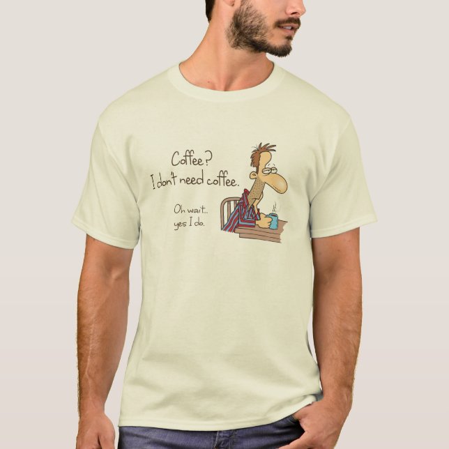 T-shirt Café ? Je n'ai pas besoin de café. (Devant)