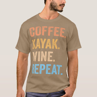 T-shirt Café Kayak Wine Repeat Funny Kayaker Kayaking Me