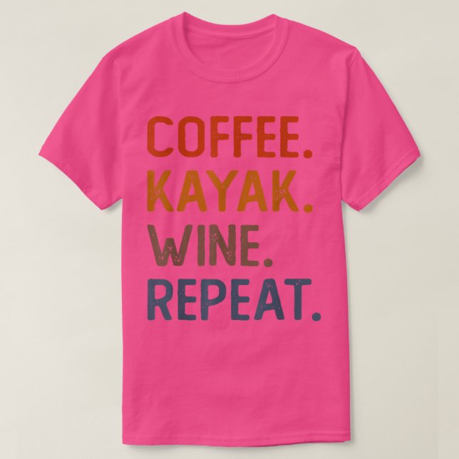T-shirt Café Kayak Wine Repeat Funny Kayaker Kayaking Me (Design devant)