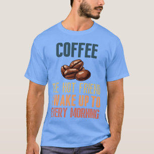 T-shirt Café l'ami chaud à qui je me réveille chaque matin