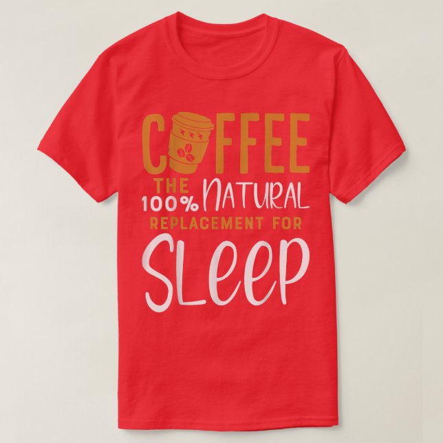 T-shirt Café Le 100 Narural Remplacement De CaféSommeil (Design devant)