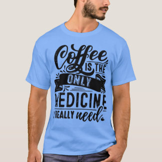 T-SHIRT CAFÉ LE SEUL MÉDICAMENT DONT J'AI BESOIN
