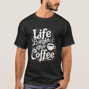T-shirt Café Lover Life Commence Après Café Café Caféine A