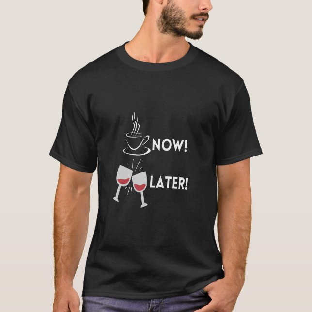 T-shirt Café Maintenant, Vin Plus Tard (Devant)
