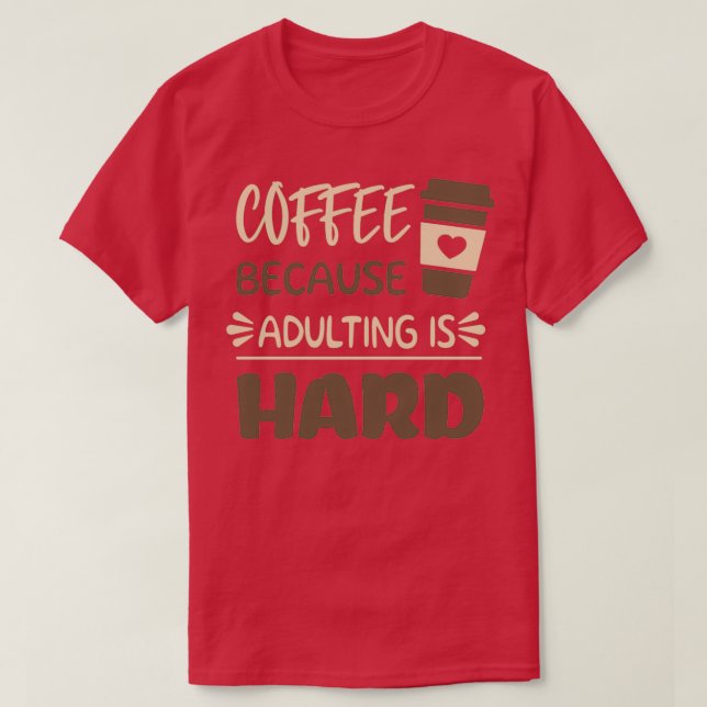 T-shirt Café parce que Adulte est dur 8 (Design devant)