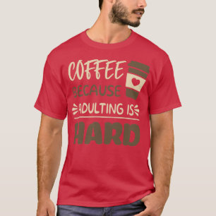 T-shirt Café parce que Adulte est dur 8