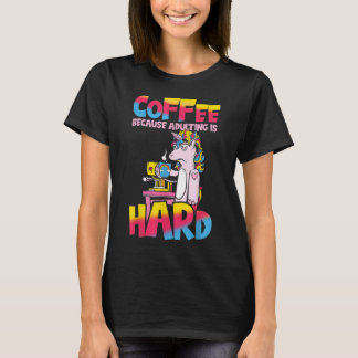 T-shirt Café Parce Que Adulte Est Dur Unicorne Sassy