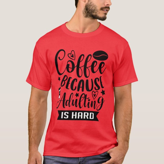 T-shirt Café parce que devenir adulte est dur Café dépenda (Devant)