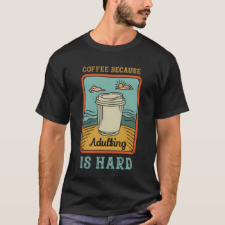 T-shirt Café parce que être adulte est dur fille