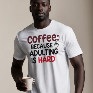 T-shirt Café : Parce Que L'Adulte Est Dur