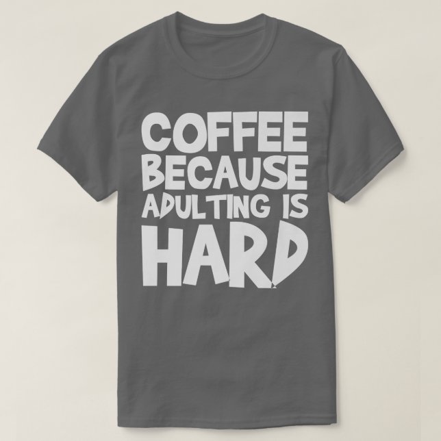 T-shirt Café Parce Que L'Adulte Est Dur 23 (Design devant)