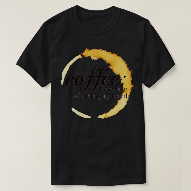 T-shirt Café Parce Que L'Adulte Est Un Design Dur (Design devant)