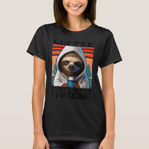 T-shirt café parce que le meurtre a tort Je Sloth avec caf