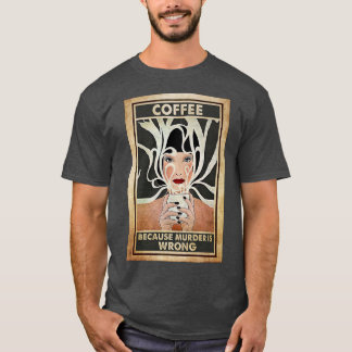 T-shirt Café Parce que le meurtre est faux