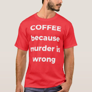 T-shirt Café parce que le meurtre est faux Amoureux du caf