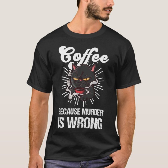 T-shirt Café Parce Que Le Meurtre Est Mal Café Noir (Devant)