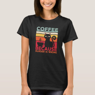 T-shirt Café Parce Que Le Meurtre Est Mal Chat Sarcasme Mè