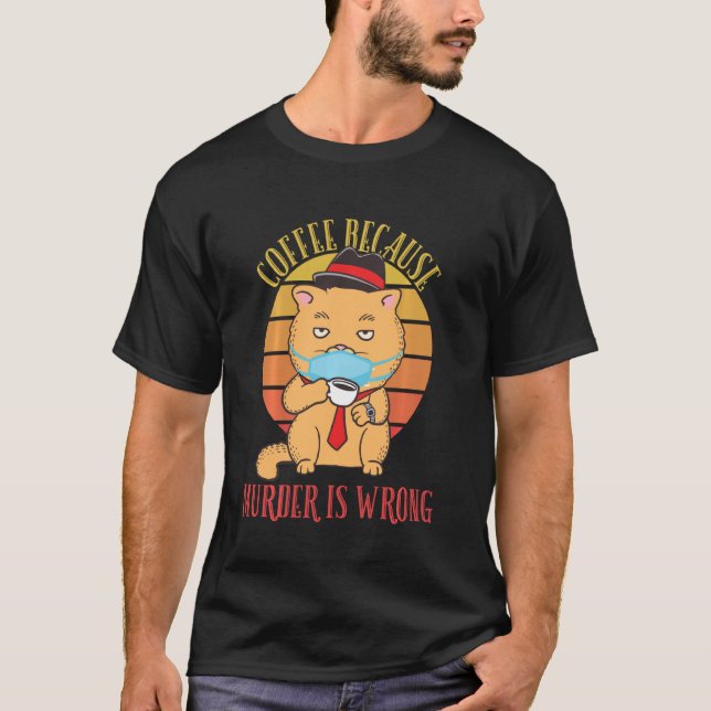 T-shirt Café Parce Que Le Meurtre Est Mauvais Chat Drôle V (Devant)