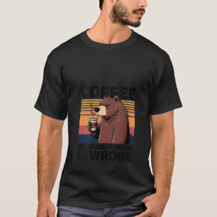T-shirt Café Parce Que Le Meurtre Est Mauvais Ours Amusant