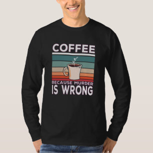 T-shirt Café Parce Que Le Meurtre Est Un Café Mal Dit