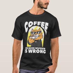 T-shirt Café Parce Que Le Meurtre Est Un Mauvais Amoureux 