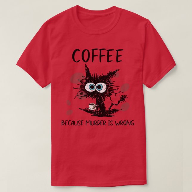 T-shirt Café Parce Que Le Meurtre Est Une Mauvaise Boisson (Design devant)