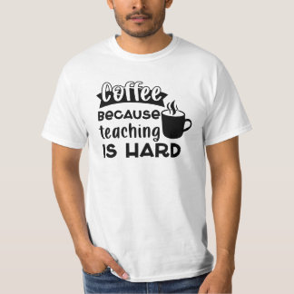 T-shirt Café PARCE QUE l'enseignement est dur hommes