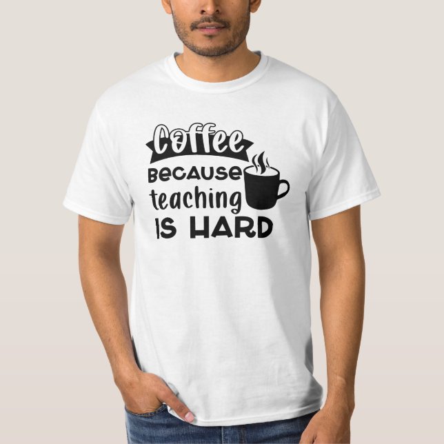 T-shirt Café PARCE QUE l'enseignement est dur hommes (Devant)