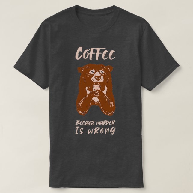 T-shirt Café parce que Meurtre est un mauvais cadeau d'our (Design devant)