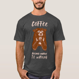 T-shirt Café parce que Meurtre est un mauvais cadeau d'our