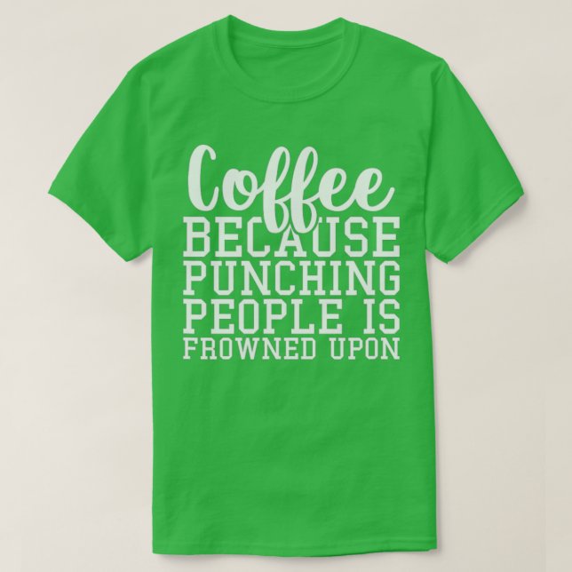 T-shirt Café Parce Que Puncher Les Gens Est Congelé Sur (Design devant)