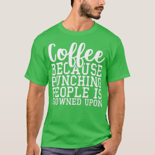 T-shirt Café Parce Que Puncher Les Gens Est Congelé Sur