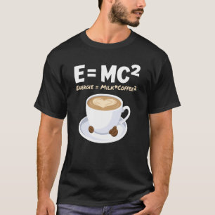 T-shirt Café physicien Café EMC2 Energy Milk Coffee