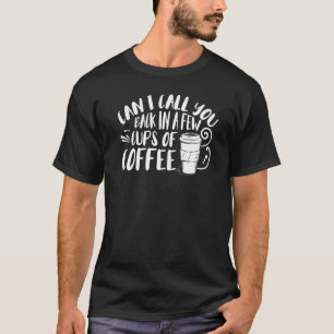 T-shirt Café Puis-Je Vous Rappeler Dans Quelques Tasses De