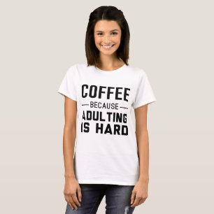 T-shirt Café : Puisqu'Adulting est dur