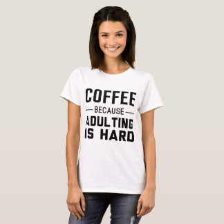 T-shirt Café : Puisqu'Adulting est dur