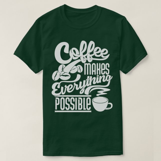 T-shirt Café rend tout possible café slogan whi (Design devant)
