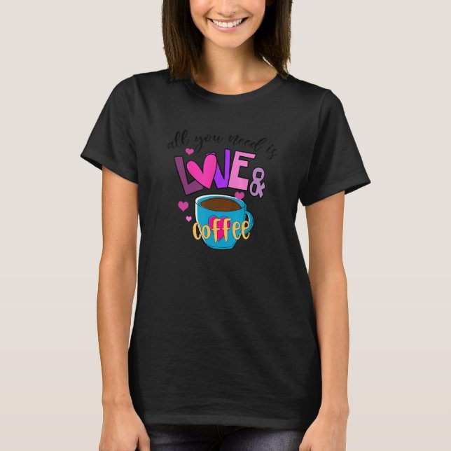 T-shirt Café Saint-Valentin Tout ce dont vous avez besoin  (Devant)