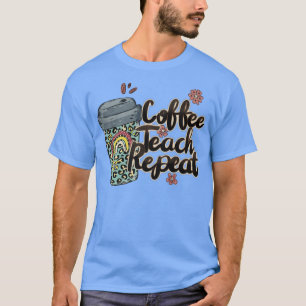 T-shirt Café Teach Repeat Teacher Life Teacher Love Sayi