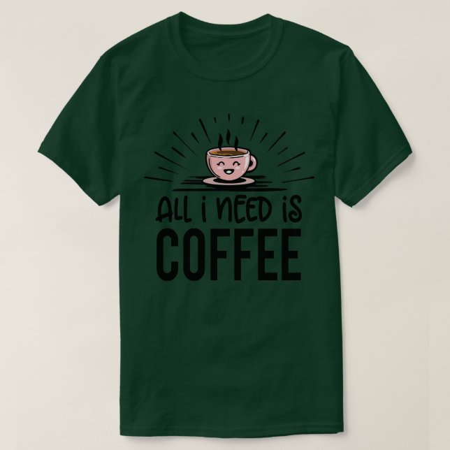 T-shirt Café Tout ce dont j'ai besoin 2 (Design devant)