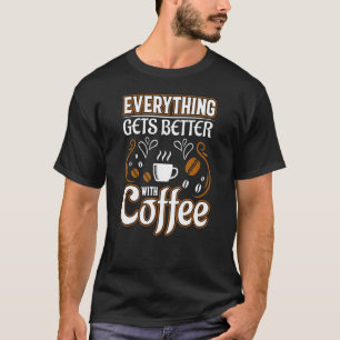 T-shirt Café Tout S'Améliore Avec Café