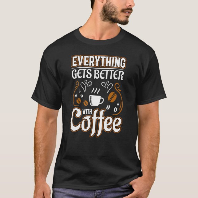 T-shirt Café Tout S'Améliore Avec Café (Devant)