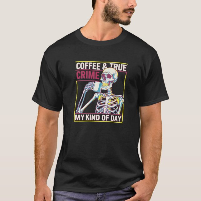 T-shirt Café Véritable Crime Squelette Citation Véritable  (Devant)